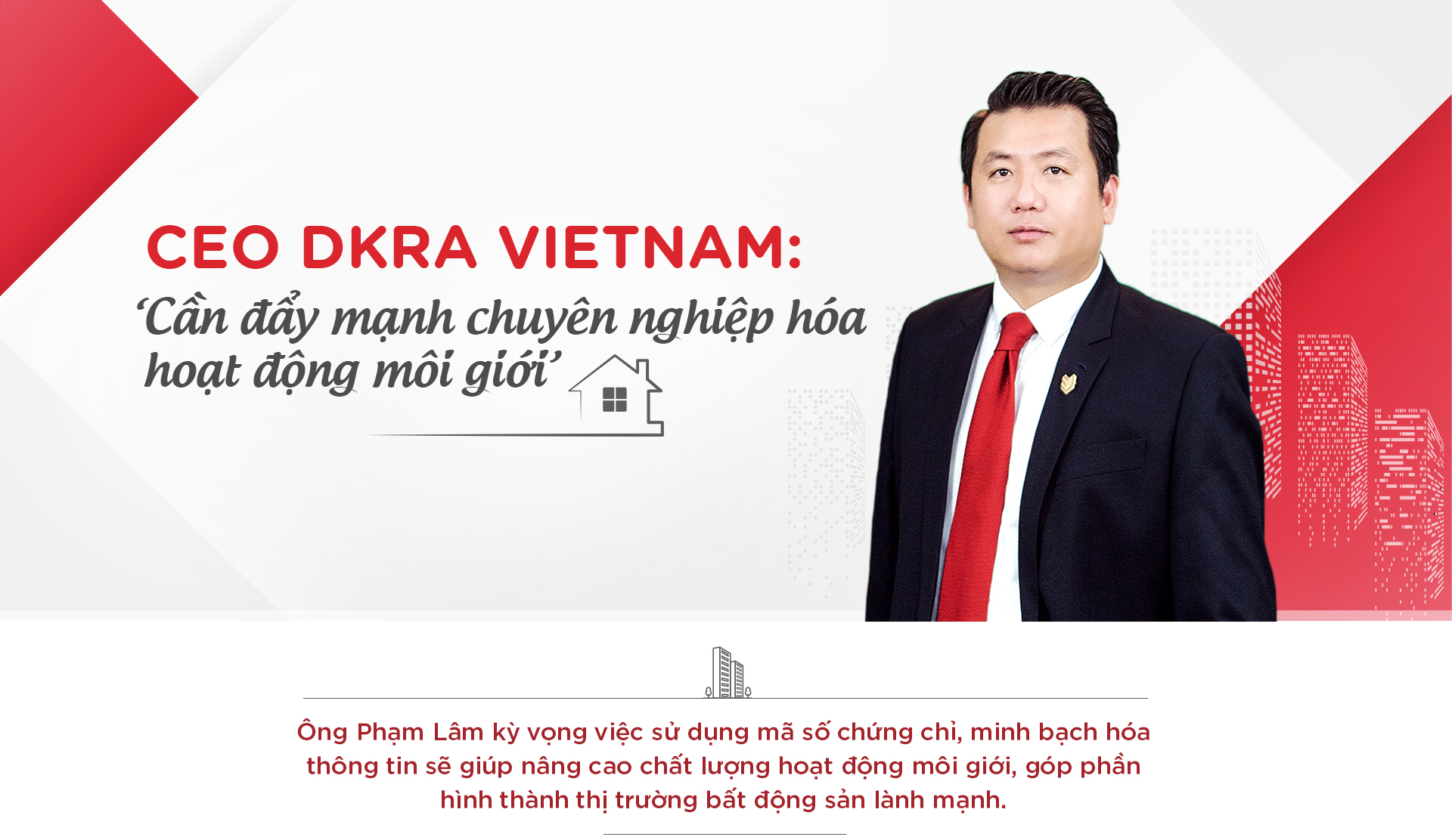 CEO DKRA Vietnam: 'Cần đẩy mạnh chuyên nghiệp hóa hoạt động môi giới'